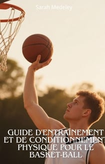 Guide d'entraînement et De Conditionnement Physique Pour le Basket-Ball