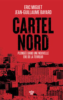 Cartel Nord. Plongée dans la nouvelle ère du narcotrafic marseillais