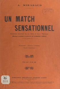 Un match sensationnel - Fantaisie sportive en un acte et deux tableaux, représentée pour la première fois à Paris, à Bobino-music-hall, le 15 novembre 1912