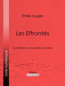 Les Effrontés - Comédie en cinq actes, en prose