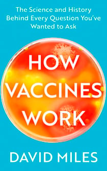 How Vaccines Work - The Science and History Behind Every Question You’ve Wanted to Ask