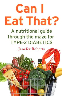 Can I Eat That? - A nutritional guide through the dietary maze for type 2 diabetics