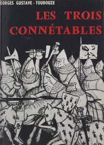 Les trois connétables - Du Guesclin, Clisson, Richemont