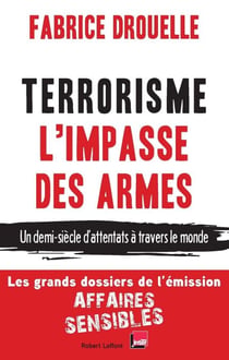 Terrorisme, l'impasse des armes - Un demi-siècle d'attentats à travers le monde