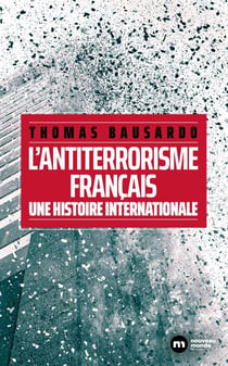 L'antiterrorisme français - Une histoire internationale