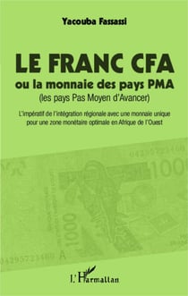 Le Franc CFA ou la monnaie des pays PMA - (Les pays Pas Moyen d'Avancer) - L'impératif de l'intégration régionale avec une monnaie unique pour une zone monétaire optimale en Afrique de l'Ouest