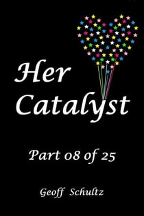 Her Catalyst – Part 08 of 25
