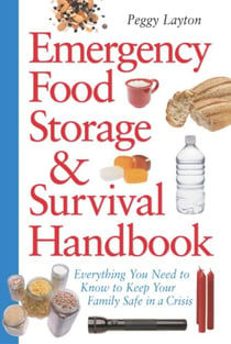 Emergency Food Storage & Survival Handbook - Everything You Need to Know to Keep Your Family Safe in a Crisis