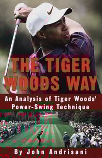 The Tiger Woods Way - An Analysis of Tiger Woods' Power-Swing Technique