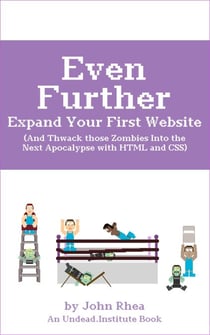 Even Further Expand Your First Website (And Thwack those Zombies Into the Next Apocalypse with HTML and CSS) - Undead Institute, #9