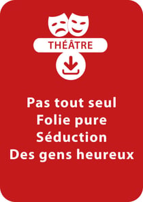 Pas tout seul ; Folie pure ; Séduction ; Des gens heureux - Un lot de 4 saynètes à télécharger