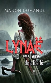 Lynaë - Tome 1 - L’aube de la liberté