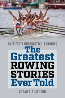 Greatest Rowing Stories Ever Told - Over Forty Unforgettable Stories