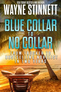 Blue Collar to No Collar: From Trucker to Bestselling Novelist in Two Years - Rainbow of Collars, #1