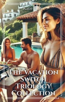 The Vacation Switch Trilogy. Three book collection. - Katie and Jack, #101