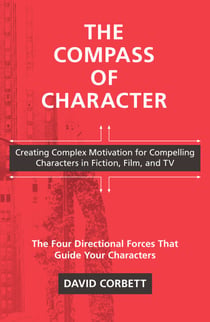 The Compass of Character - Creating Complex Motivation for Compelling Characters in Fiction, Film, and TV
