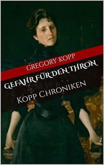 Gefahr für den Thron - Kopp Chroniken, #8