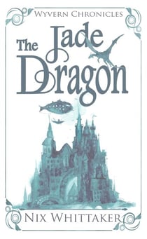The Jade Dragon - Wyvern Chronicles, #3