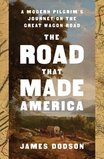 The Road That Made America - A Modern Pilgrim's Journey on the Great Wagon Road