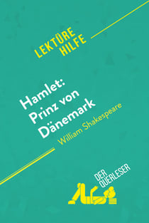 Hamlet: Prinz von Dänemark von William Shakespeare (Lektürehilfe) - Detaillierte Zusammenfassung, Personenanalyse und Interpretation