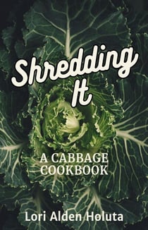 Shredding It: A Cabbage Cookbook - Brassbright Cooks, #2