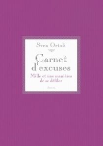 Carnet d'excuses. Mille et une manières de se défiler - Mille et une manières de se défiler