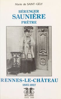 Bérenger Saunière, prêtre - Rennes-le-Château, 1885-1917