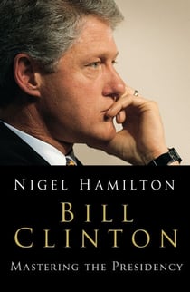 Bill Clinton - Mastering the Presidency