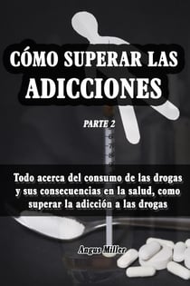 Todo acerca del consumo de las drogas y sus consecuencias en la salud, como superar la adicción a las drogas - Como superar las adicciones - Parte 2 - Como superar las adicciones, #2