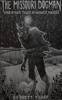 The Missouri Dogman and Other Tales of Midwest Macabre
