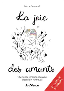 La joie des amants : Cheminez vers une sexualité créative et heureuse