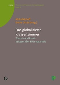 Das globalisierte Klassenzimmer - Theorie und Praxis zeitgemäßer Bildungsarbeit