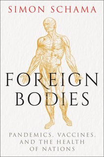 Foreign Bodies - Pandemics, Vaccines, and the Health of Nations