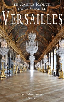 Le Cahier Rouge du château de Versailles - Anthologie inédite réalisée et préfacée par Arthur Chevallier