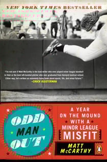 Odd Man Out - A Year on the Mound with a Minor League Misfit