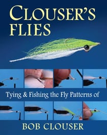 Clouser's Flies - Tying and Fishing the Fly Patterns of Bob Clouser