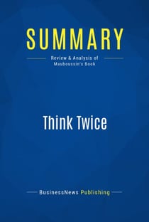 Summary: Think Twice - Review and Analysis of Mauboussin's Book