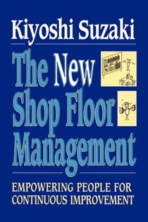 New Shop Floor Management - Empowering People for Continuous Improvement