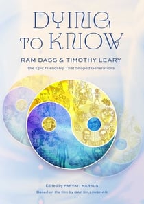 Dying to Know - Ram Dass &amp; Timothy Leary