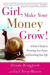 Girl, Make Your Money Grow! - A Sister's Guide to Protecting Your Future and Enriching Your Life