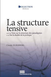 La structure tensive - suivi de Note sur la structure des paradigmes et de Sur la dualité de la poétique