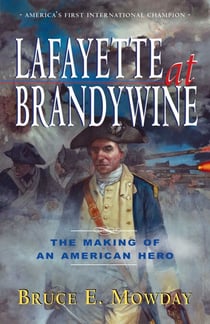 Lafayette At Brandywine - The Making of An American Hero