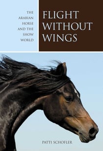 Flight without Wings - The Arabian Horse And The Show World
