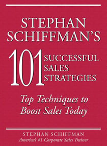 Stephan Schiffman's 101 Successful Sales Strategies - Top Techniques to Boost Sales Today