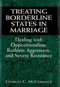 Treating Borderline States in Marriage:  Dealing with Oppositionalism, Ruthless Aggression, and Severe Resistance