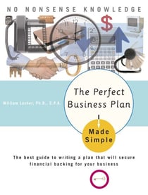 The Perfect Business Plan Made Simple - The best guide to writing a plan that will secure financial backing for your business