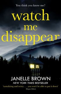 Watch Me Disappear - They think she is dead. But what if the truth is even worse?