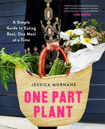 One Part Plant - A Simple Guide to Eating Real, One Meal at a Time