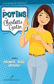 Les potins de Charlotte Cantin T.5 - Promis, juré, craché!
