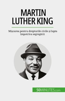 Martin Luther King - Mi?carea pentru drepturile civile ?i lupta împotriva segregarii